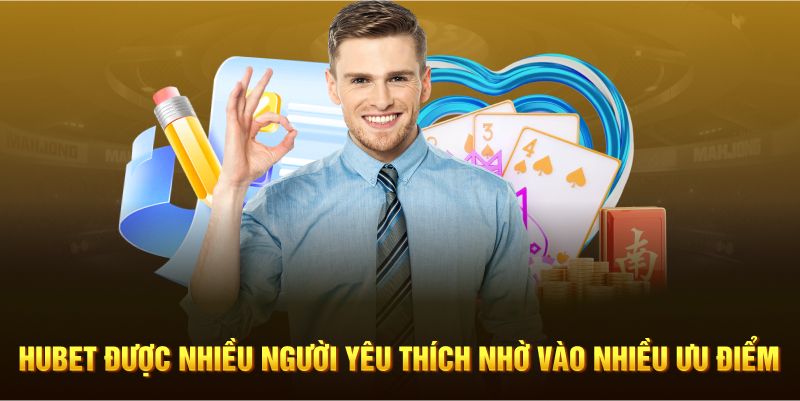 Hubet được nhiều người yêu thích nhờ vào nhiều ưu điểm