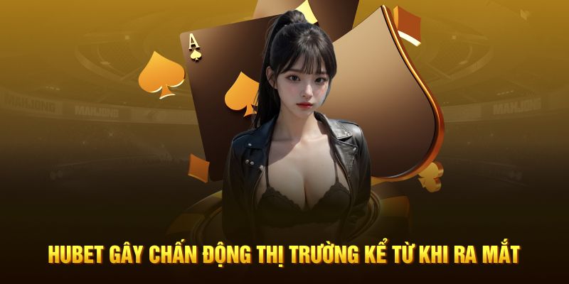 Hubet gây chấn động thị trường kể từ khi ra mắt